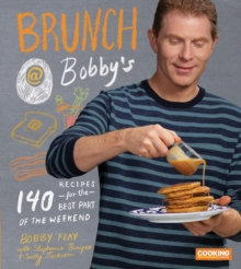 Brunch at Bobby’s: 140 Recipes for the Best Part of the Weekend: A Cookbook