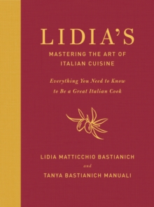 Image for Lidia's Mastering the Art of Italian Cuisine: Everything You Need to Know to Be a Great Italian Cook