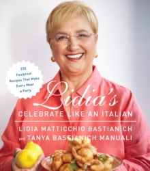 Image for Lidia's Celebrate Like an Italian : 220 Foolproof Recipes That Make Every Meal a Party: A Cookbook