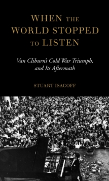 Image for When the world stopped to listen  : Van Cliburn's Cold War triumph, and its aftermath