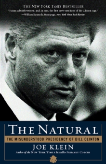 Image for The natural: the misunderstood presidency of Bill Clinton