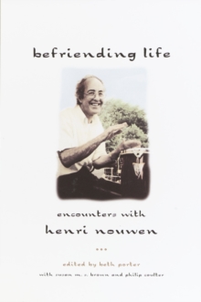 Image for Befriending Life: Encounters With Henri Nouen Nouwen