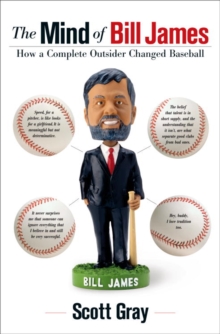 Image for The mind of Bill James: how a complete outsider changed baseball