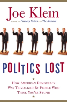Image for Politics Lost: How American Democracy Was Trivialized By People Who Think You're Stupid