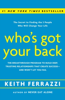 Image for Who's Got Your Back : The Breakthrough Program to Build Deep, Trusting Relationships That Create Success--and Won't Let You Fail
