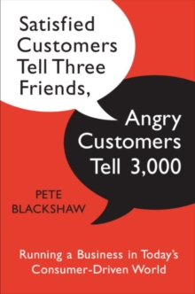 Image for Satisfied customers tell three friends, angry customers tell 3,000: running a business in today's consumer driven world