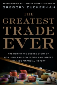 Image for The greatest trade ever: how John Paulson bet against the markets and made $20 billion