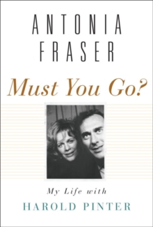 Image for Must you go?: my life with Harold Pinter