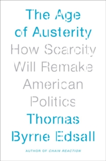 Image for The age of austerity: how scarcity will remake American politics