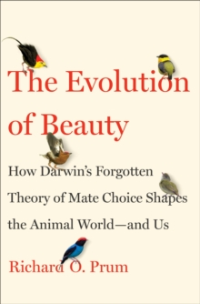 Image for Evolution of Beauty : How Darwin's Forgotten Theory of Mate Choice Shapes the Animal World - and Us