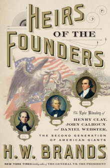 Image for Heirs of the founders  : the epic rivalry of Henry Clay, John Calhoun, and Daniel Webster, the second generation of American giants