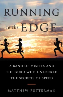 Image for Running To the Edge : A Band of Misfits and the Guru Who Unlocked the Secrets of Speed