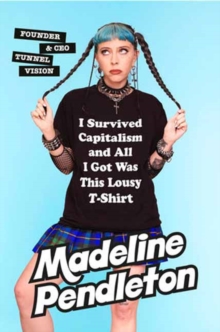 I Survived Capitalism and All I Got Was This Lousy T-Shirt: Everything I Wish I Never Had to Learn About Money