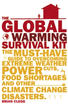 Image for The global warming survival kit  : the must-have guide to overcoming extreme weather, power cuts, food shortages and other climate change disasters