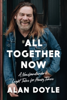 Image for All Together Now : A Newfoundlander's Light Tales for Heavy Times