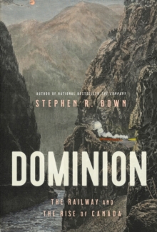 Image for Dominion : The Railway and the Rise of Canada