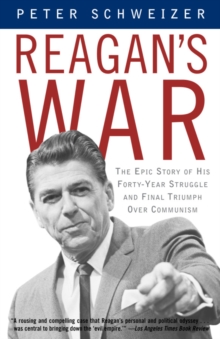 Reagan’s War: The Epic Story of His Forty-Year Struggle and Final Triumph Over Communism