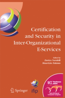 Image for Certification and security in inter-organizational E-services: IFIP TC-11 second International Workshop on Certification and Security in Inter-Organizational E-Services (CSES), World Computer Congress, Aug. 22-27, 2004, Toulouse, France