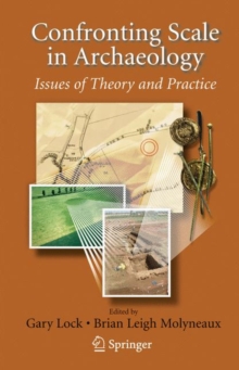 Image for Confronting Scale in Archaeology : Issues of Theory and Practice