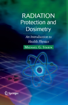 Image for Radiation protection and dosimetry: an introduction to health physics