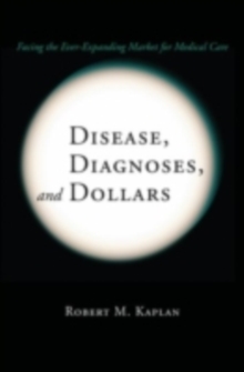 Image for Disease, diagnoses, and dollars: facing the ever-expanding market for medical care