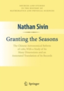 Image for Granting the seasons: the Chinese astronomical reform of 1280, with a study of its many dimensions and an annotated translation of its records