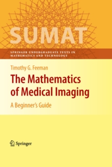 Image for The mathematics of medical imaging: a beginner's guide