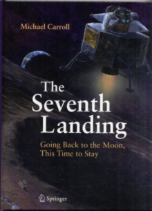 Image for The seventh landing: going back to the moon, this time to stay
