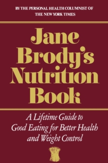 Jane Brody’s Nutrition Book: A Lifetime Guide to Good Eating for Better Health and Weight Control