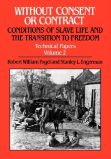 Image for Without Consent or Contract: Conditions of Slave Life and the Transition to Freedom, Technical Papers, Vol. II