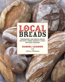 Local Breads: Sourdough and Whole-Grain Recipes from Europe’s Best Artisan Bakers