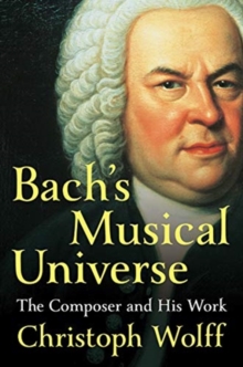 Bach’s Musical Universe: The Composer and His Work