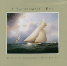 Image for A yachtsman's eye  : the Glen S. Foster collection of marine paintings
