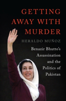 Image for Getting away with murder  : Benazir Bhutto's assassination and the politics of Pakistan