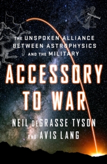 Image for Accessory to war  : the unspoken alliance between astrophysics and the military
