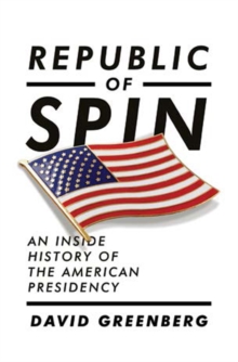 Image for Republic of spin  : an inside history of the American presidency