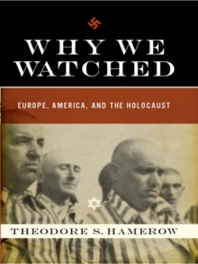 Image for Why We Watched: Europe, America, and the Holocaust