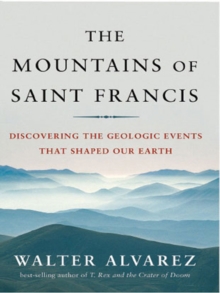 Image for The Mountains of Saint Francis: Discovering the Geologic Events That Shaped Our Earth