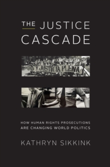 Image for The justice cascade  : how human rights prosecutions are changing world politics