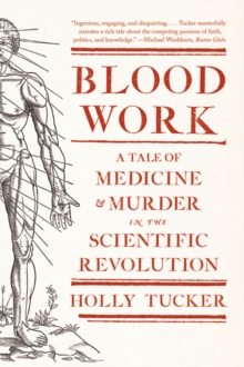 Image for Blood Work: A Tale of Medicine and Murder in the Scientific Revolution