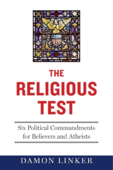 Image for The Religious Test: Why We Must Question the Beliefs of Our Leaders