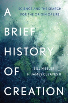 Image for A brief history of creation  : science and the search for the origin of life