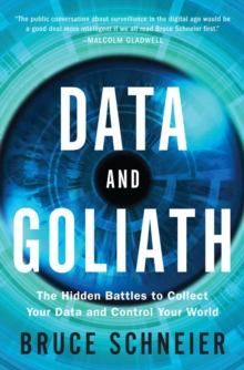 Image for Data and Goliath  : the hidden battles to collect your data and control your world