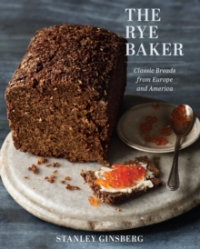 The Rye Baker: Classic Breads from Europe and America