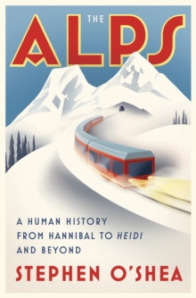 Image for The Alps  : a human history from Hannibal to Heidi and beyond