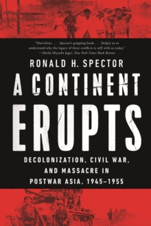 Image for A Continent Erupts: Decolonization, Civil War, and Massacre in Postwar Asia, 1945-1955