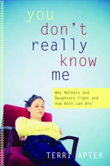 Image for You Don't Really Know Me: Why Mothers and Daughters Fight and How Both Can Win