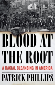 Image for Blood at the root  : a racial cleansing in America