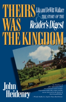 Image for Theirs was the kingdom  : Lila and DeWitt Wallace and the story of the Reader's digest