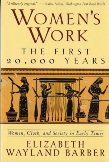 Women’s Work: The First 20,000 Years Women, Cloth, and Society in Early Times